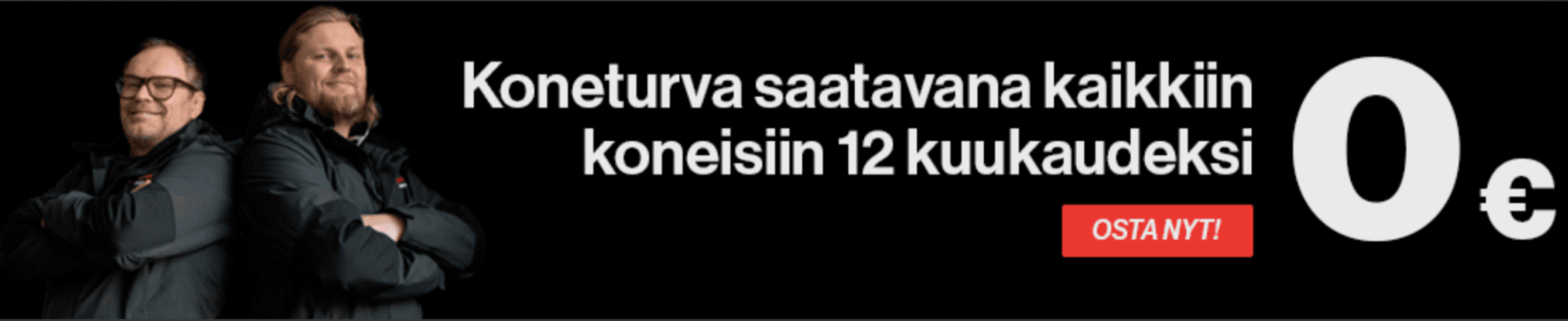 Kaksi henkilöä seisoo rinnakkain kädet ristissä mustaa taustaa vasten, vieressä teksti “Koneturva saatavana kaikkiin koneisiin 12 kuukaudeksi” ja korostettu tarjous “0 €” sekä painike “Osta nyt!”.