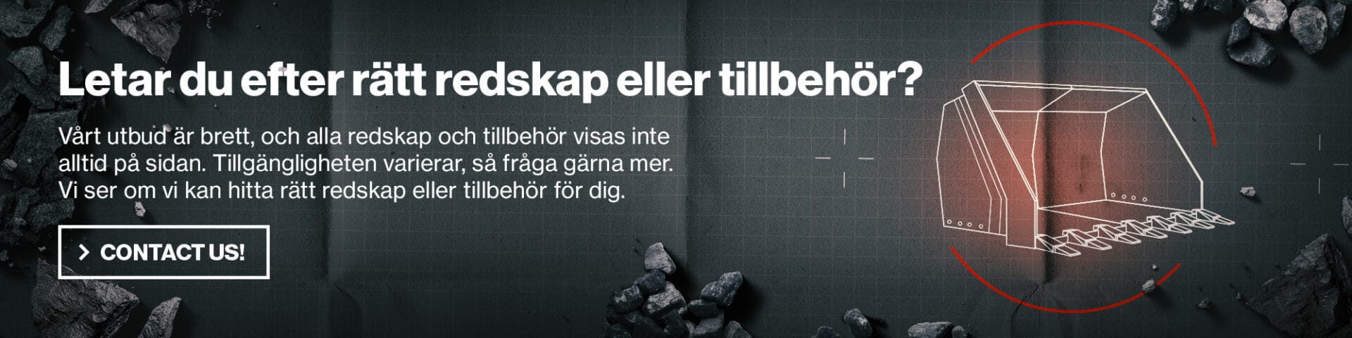Ruotsinkielinen verkkosivubanneri, jossa teksti “Letar du efter rätt redskap eller tillbehör?” ja “Contact us!”, taustalla tekninen kauhan viivapiirros, ruudukko sekä kivimursketta.