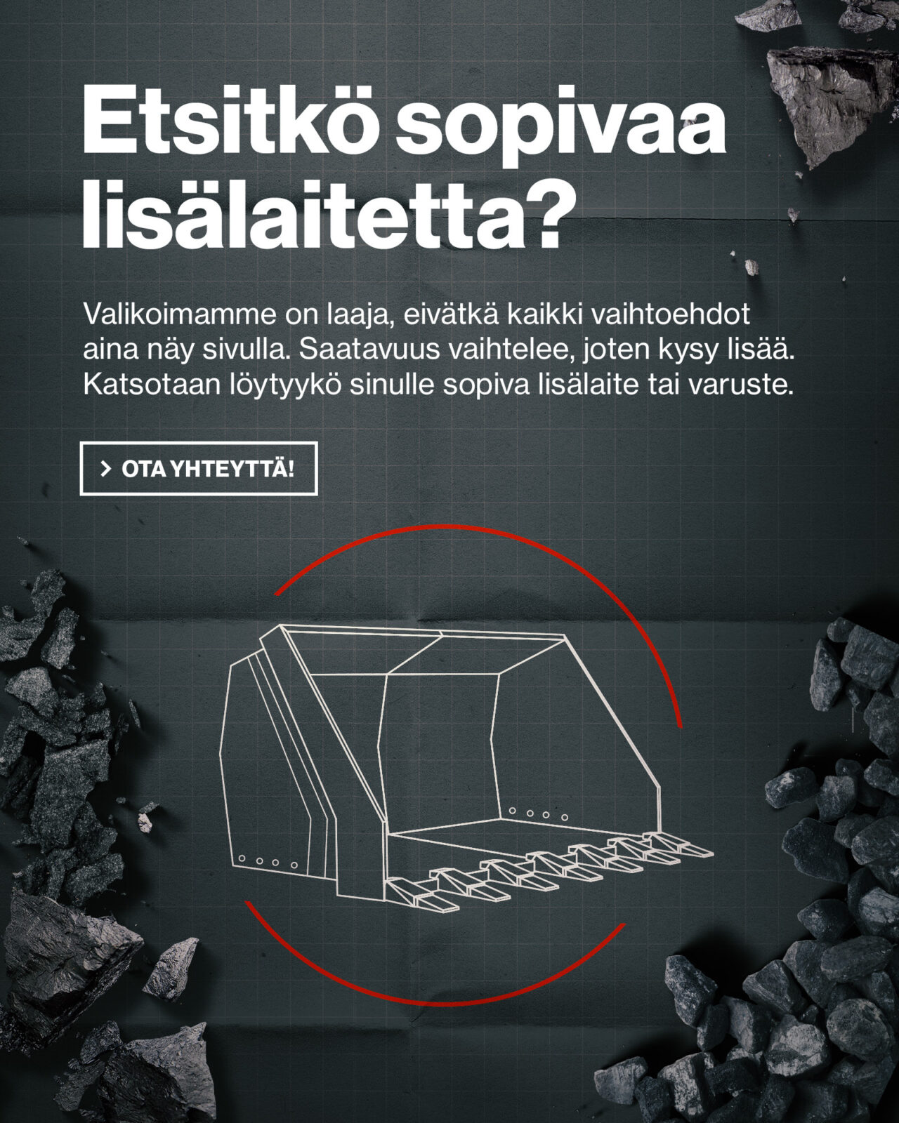 Suomenkielinen verkkosivugrafiikka tekstillä “Etsitkö sopivaa lisälaitetta?” ja “Ota yhteyttä!”, taustalla tekninen kuvitus kauhasta, ruudukko ja kivimursketta.